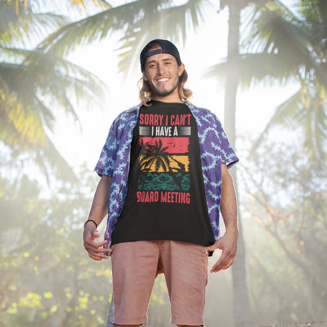 Sorry I Can't I Have A Board Meeting T-Shirt (Creator Uploaded)