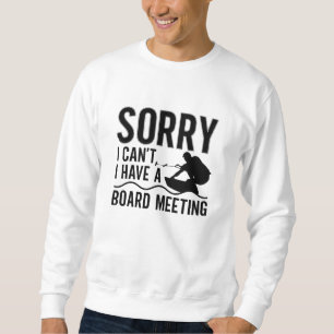 Sorry I Can't I Have A Board Meeting Wakeboarder Sweatshirt