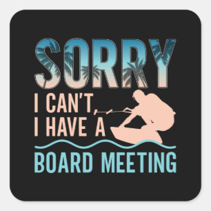 Sorry I Can't I Have A Board Meeting Wakeboarding Square Sticker