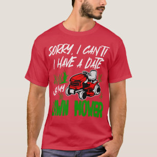 Sorry I Cant I Have A Date With My Lawn Mower T-Shirt