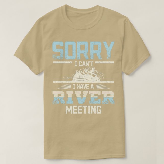 Sorry I cant I have a River meeting Rafting T-Shirt (Design Front)