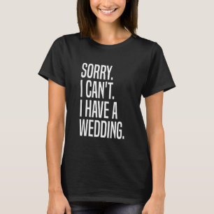 Sorry I Can't I Have A Wedding Officiant Ordained T-Shirt