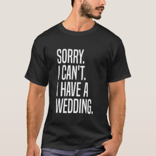 Sorry I Can't I Have A Wedding Officiant Ordained T-Shirt