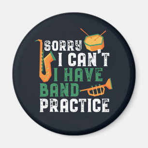 Sorry I Can't I Have Band Practice Funny Magnet