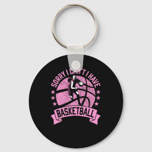 Sorry I Can't I Have Basketball Girls Bball Player Key Ring