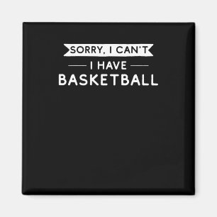 Sorry I Can't I Have Basketball  Magnet