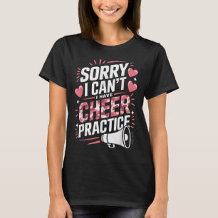 Sorry I Can't I Have Cheer Practice Cheerleader  T-Shirt