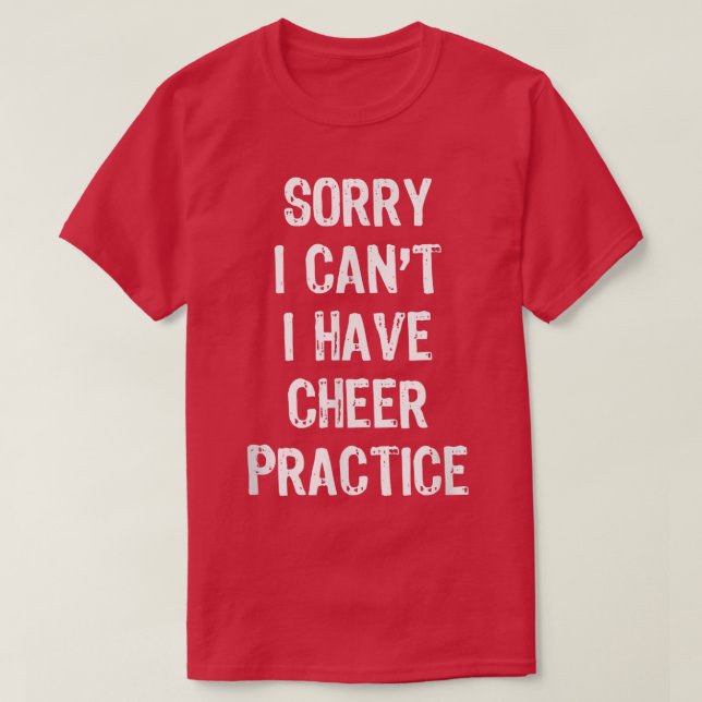 Sorry I Can't I Have Cheer Practice Funny Gift Che T-Shirt (Design Front)