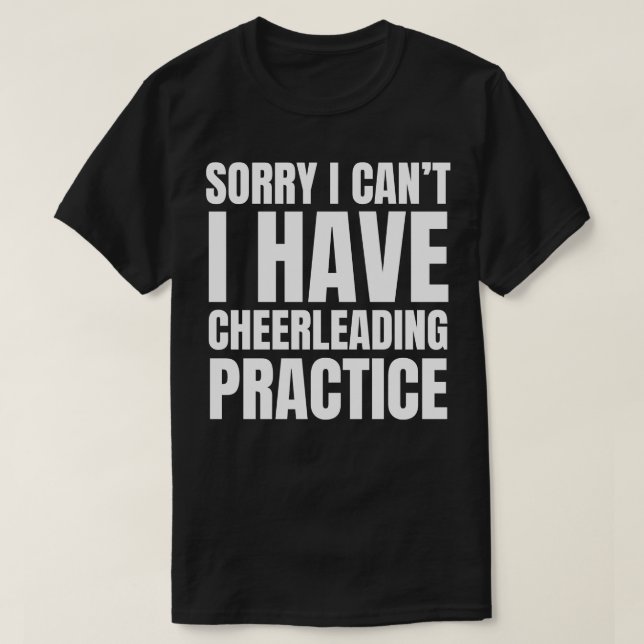 Sorry I Cant I Have Cheerleading Practice T-Shirt (Design Front)