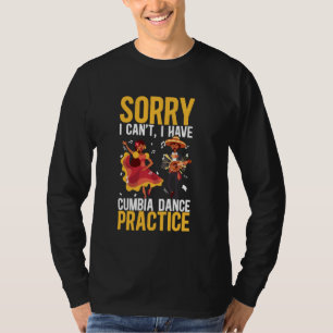 Sorry I Can't I Have Cumbia Dance Practice Merengu T-Shirt
