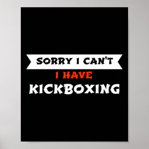 Sorry I Can't I Have Kickboxing Funny Poster