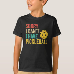 Sorry I Can't I Have Pickleball T-Shirt