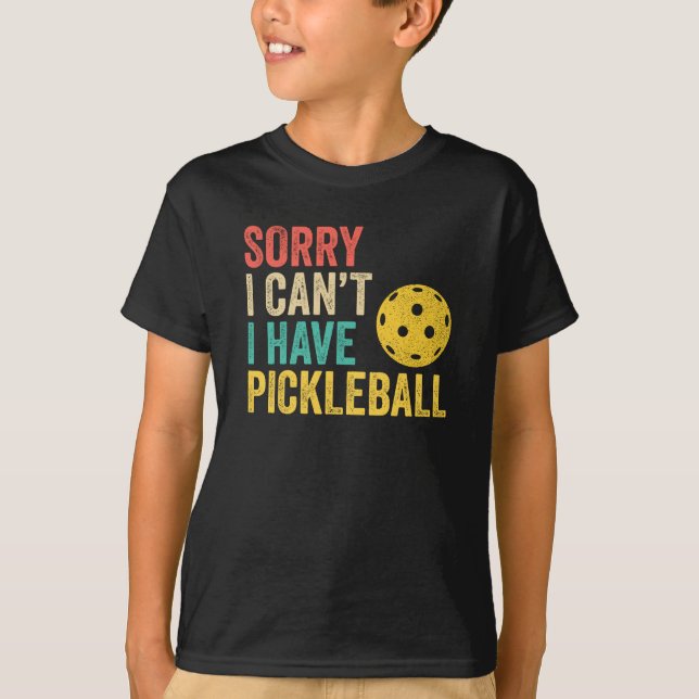 Sorry I Can't I Have Pickleball T-Shirt (Front)