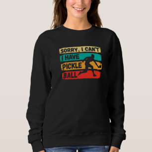 Sorry I Can't I Have Pickleball  Vintage Picklebal Sweatshirt
