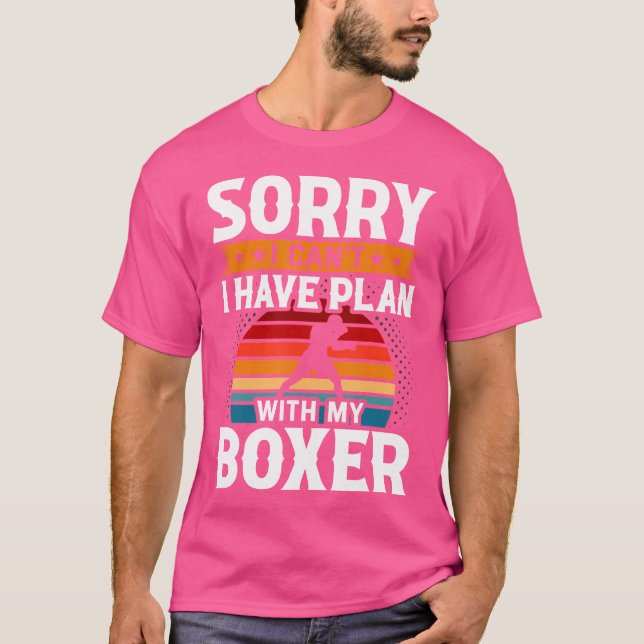 Sorry I Can'T I Have Plan With My Boxer T-Shirt (Front)