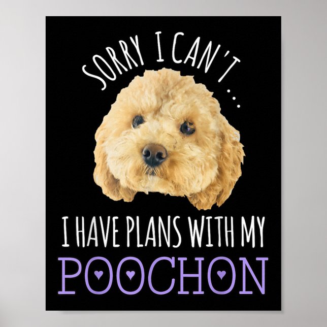 Sorry I Can't I Have Plans Bichon Odle Ochon Puppy Poster (Front)