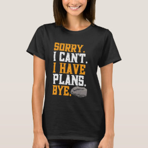 Sorry I Can't I Have Plans Bye Geology Funny Rock T-Shirt