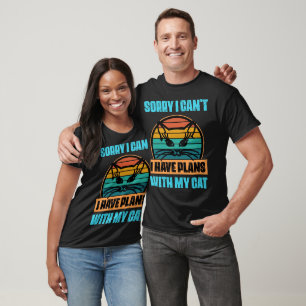 Sorry I Can't I Have Plans My Cat T-Shirt