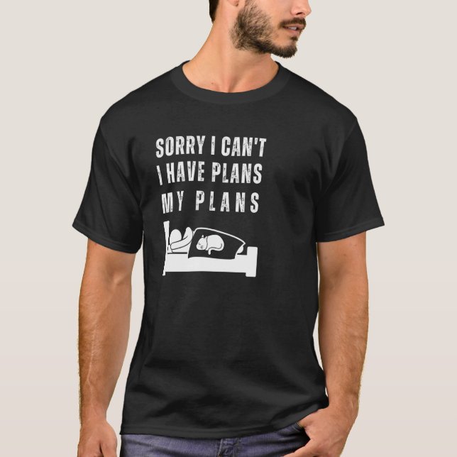 Sorry I Can't I Have Plans Sleepy Mood Lazy Men Wo T-Shirt (Front)