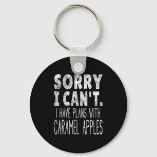 Sorry I Can't I Have Plans With Caramel S Key Ring