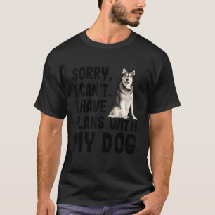 Sorry I Cant I Have Plans With My Alaskan Malamute T-Shirt