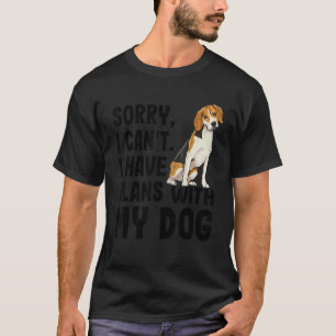 Sorry I Cant I Have Plans With My Beagle Dog T-Shirt