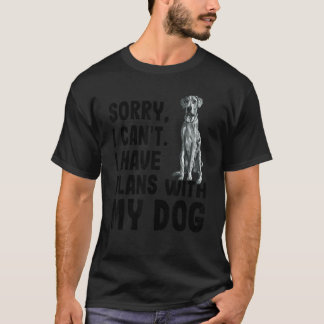Sorry I Cant I Have Plans With My Blue Merle Dane  T-Shirt