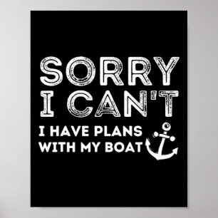 Sorry I Can't I Have Plans With My Boat - Captain Poster