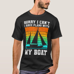 Sorry I Can't I Have Plans With My Boat Vintage Bo T-Shirt