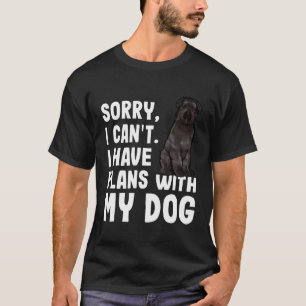 Sorry I Cant I Have Plans With My Bouvier Des Flan T-Shirt