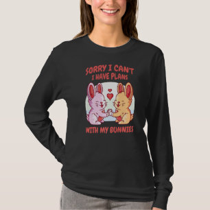 Sorry I Can't I Have Plans With My Bunnies Bunny R T-Shirt
