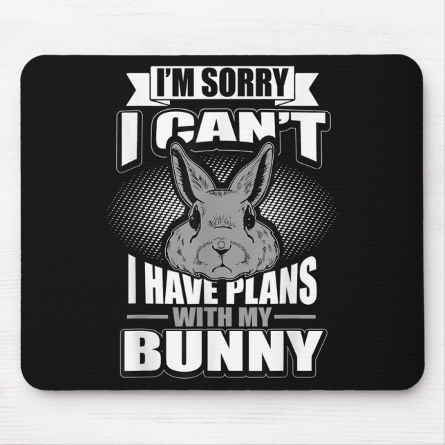 Sorry I Can't I Have Plans With My Bunny Rabbit  Mouse Mat (Front)
