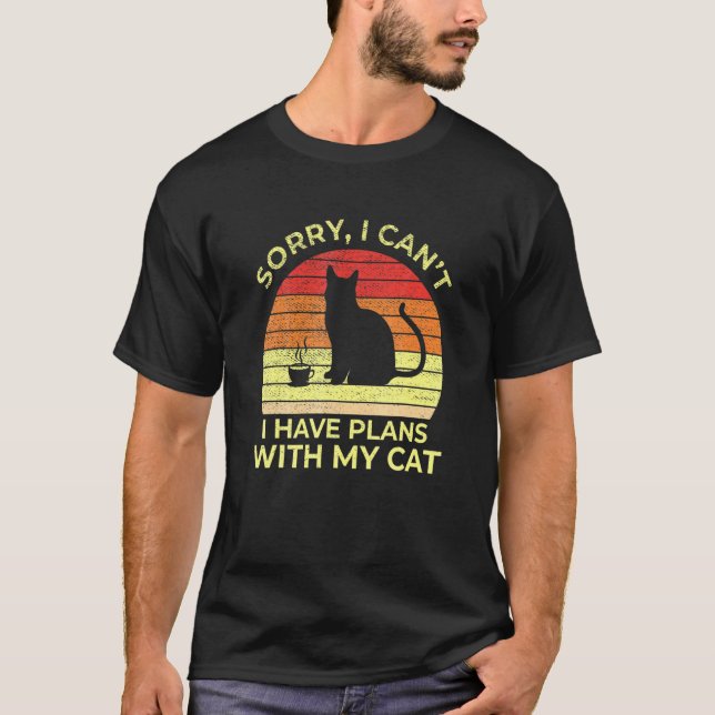 Sorry I Cant I Have-Plans With My-Cat 1 T-Shirt (Front)
