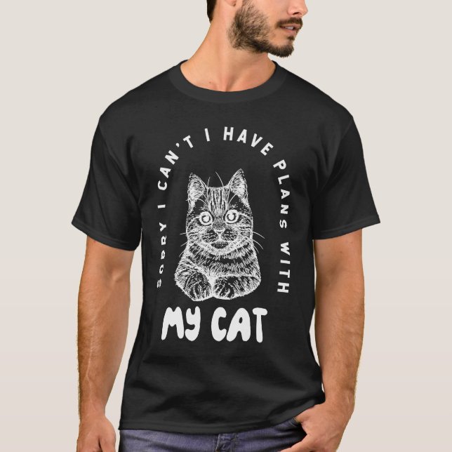 Sorry I can't I have plans with my Cat   2 T-Shirt (Front)