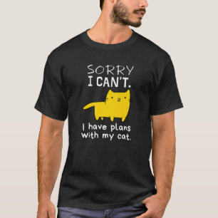 Sorry I Can't I Have Plans With My Cat Chubby Kitt T-Shirt
