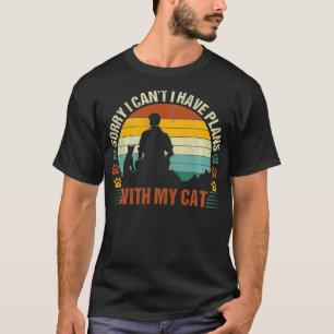 Sorry I Cant I Have Plans With My Cat Funny Cat Lo T-Shirt