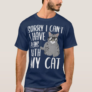 Sorry I Can't I Have Plans With My Cat  Funny Cat  T-Shirt