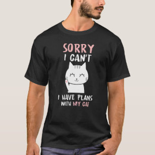 Sorry I Can't I Have Plans With My Cat Funny Cats T-Shirt