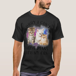 Sorry I Cant I Have Plans with My Cat I love Cat T-Shirt