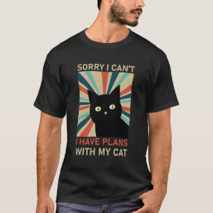 Sorry I Can't I Have Plans With My Cat - Kitty T-Shirt