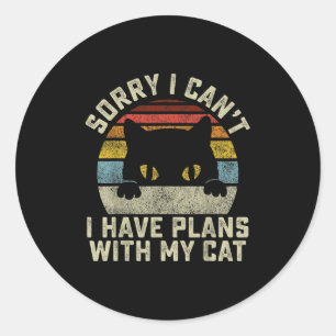 Sorry I Can't I Have Plans With My Cat Men Women G Classic Round Sticker