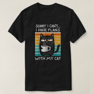 Sorry I Can't I Have Plans With My Cat T-Shirt