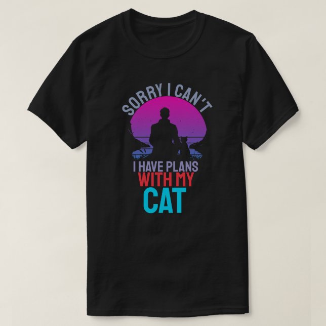 Sorry I Cant I Have Plans With My Cat  T-Shirt (Design Front)