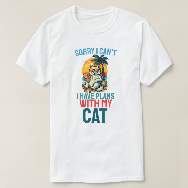 Sorry I Cant I Have Plans With My Cat  T-Shirt (Design Front)