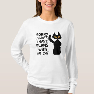 Sorry i can't i have plans with my cat T-Shirt