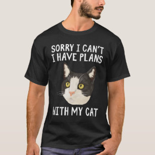 Sorry I can't I have plans with my Cat T-Shirt