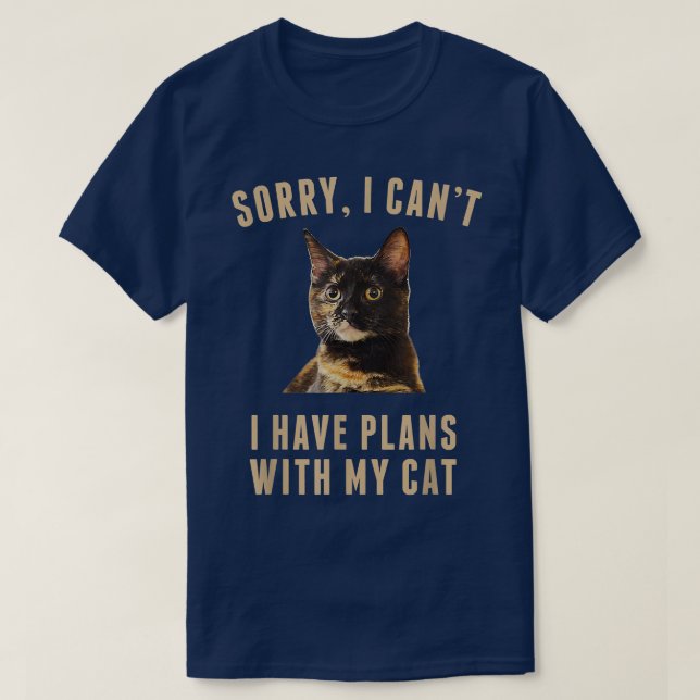 Sorry, I Cant I Have Plans With My Cat Tortoiseshe T-Shirt (Design Front)