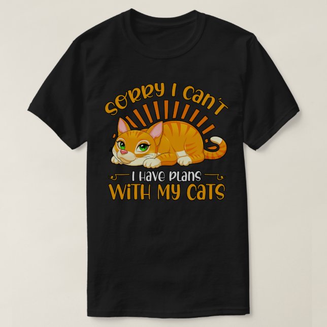 Sorry I Cant I have Plans With my Cats 1 T-Shirt (Design Front)