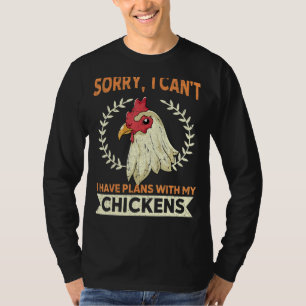 Sorry I Cant I Have Plans With My Chickens Chicke T-Shirt
