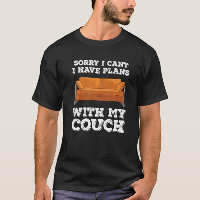Sorry I Can't I Have Plans With My Couch T-Shirt (Front)